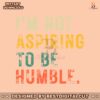 retro-im-not-aspiring-to-be-humble-funny-harris-quote-svg