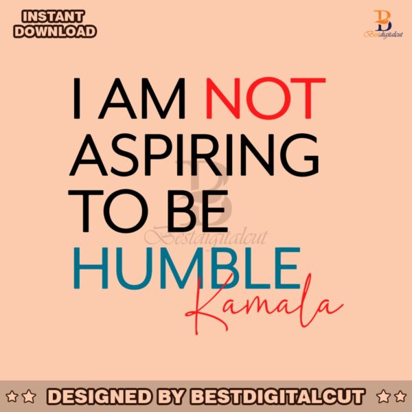 i-am-not-aspiring-to-be-humble-kamala-svg