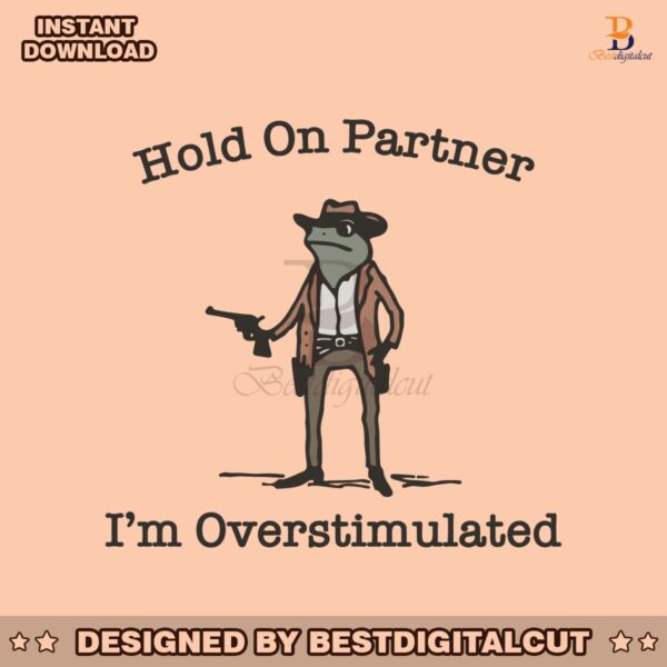 hold-on-partner-im-overstimulated-cowboy-frog-funny-meme-svg