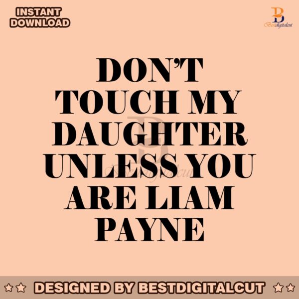 dont-touch-my-daughter-unless-you-are-liam-payne-rip-svg