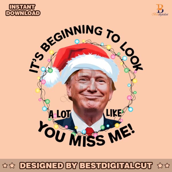 its-beginning-to-look-a-lot-like-you-miss-me-trump-xmas-png