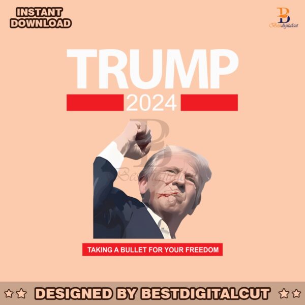 trump-2024-taking-a-bullet-for-your-freedom-png