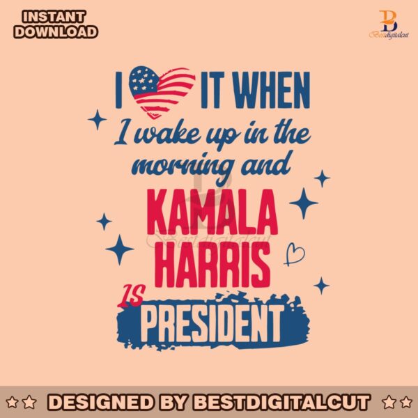 i-wake-up-in-the-morning-and-kamala-harris-is-president-svg