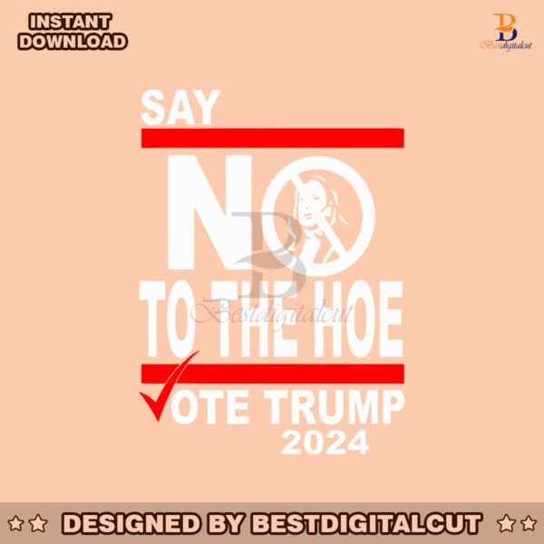 say-no-kamala-to-the-hoe-vote-trump-2024-svg