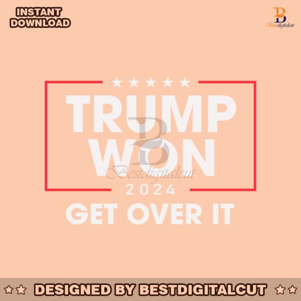 trump-won-2024-get-over-it-svg