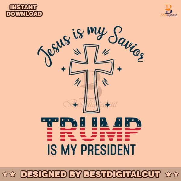 jesus-is-my-savior-trump-is-my-president-svg