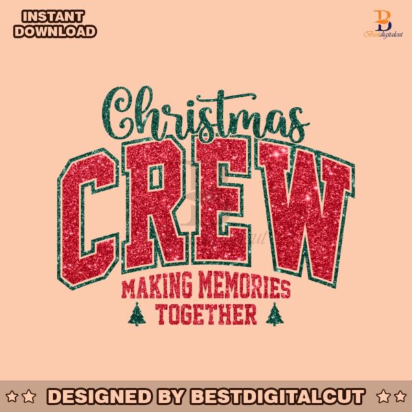 glitter-christmas-crew-making-memories-together-png