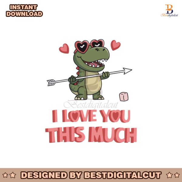 cute-dinosaur-i-love-you-this-much-valentines-day-trex-svg