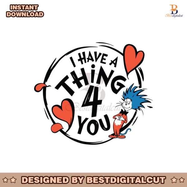 i-have-a-thing-4-you-dr-seuss-valentine-svg