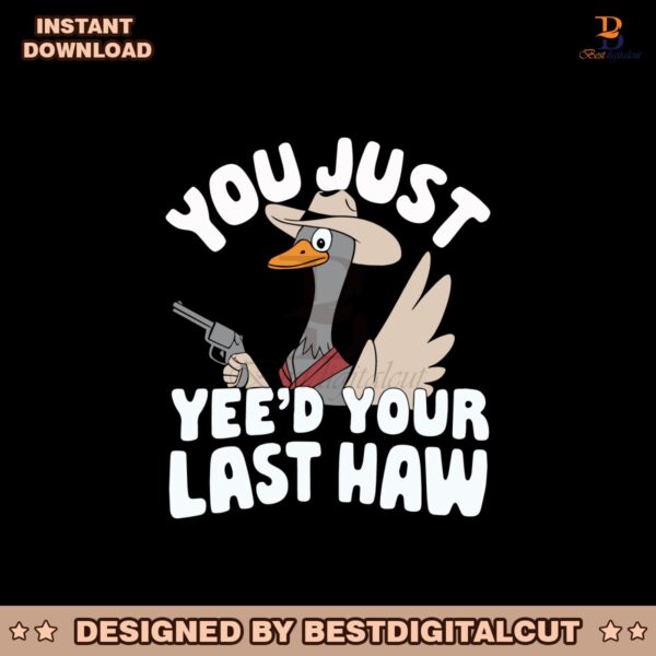 you-just-yee-d-your-last-haw-svg