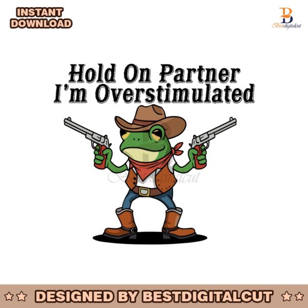 hold-on-partner-im-overstimulated-svg