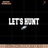 Lets Hunt Philadelphia Eagles Football Super Bowl Svg