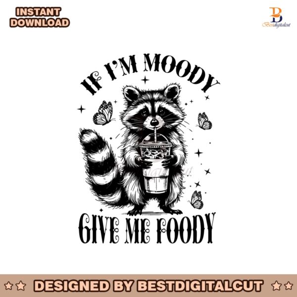if-im-moody-give-me-foody-funny-raccoon-svg
