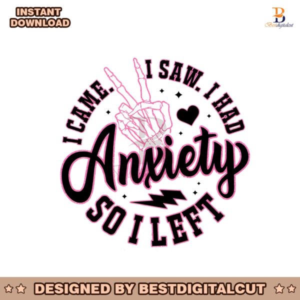 i-came-i-saw-i-had-anxiety-so-i-left-svg