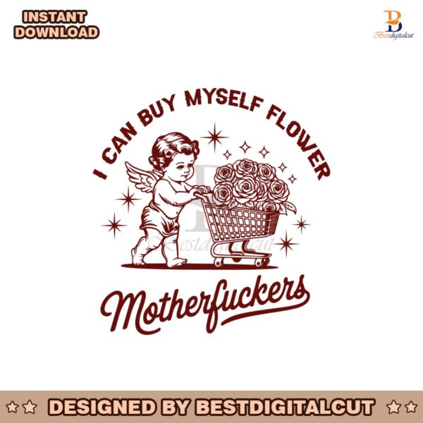 i-can-buy-my-self-flowers-motherfuckers-sarcastic-svg