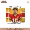 All We Do Is Win No Matter What Patrick Mahomes Png