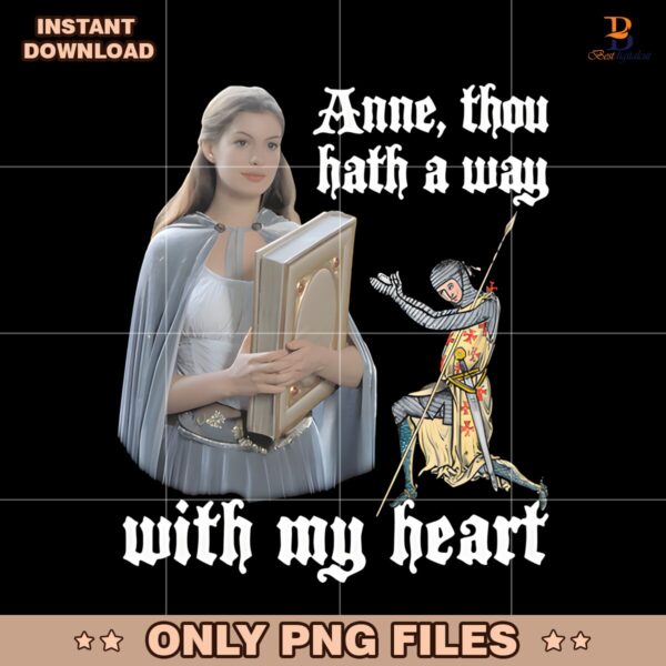Anne Though Hath A Way With My Heart Funny Anne Hathaway PNG