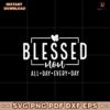 Blessed Mom All Day Every Day Mother's Day Svg