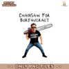 Doge Chainsaw For Bureaucracy Political Humor Elon Musk Png
