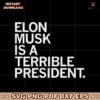 Elon Musk Is A Terrible President SVG