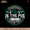 Everybody In The Pub Gettin Tipsy St Paddys Beer Lover SVG