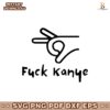 Fuck Kanye Rapper Middle Finger Svg Instant Download