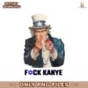 Fuck Kanye Uncle Sam Kanye West PNG