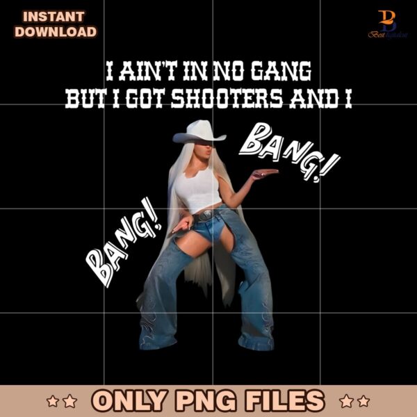 I Aint In No Gang But Got Shooters And I Cowboy Carter Beyonce PNG