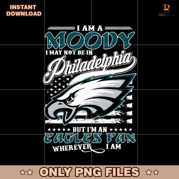 I Am A Moody I May Not Be In Philadelphia Eagles Fan PNG