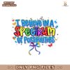 I Believe In A Spectrum Of Possibilities Autism Bow Png