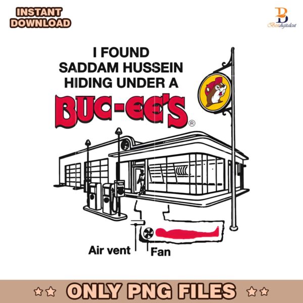 I Found Saddam Hussein Hiding Under A Buc Ees PNG