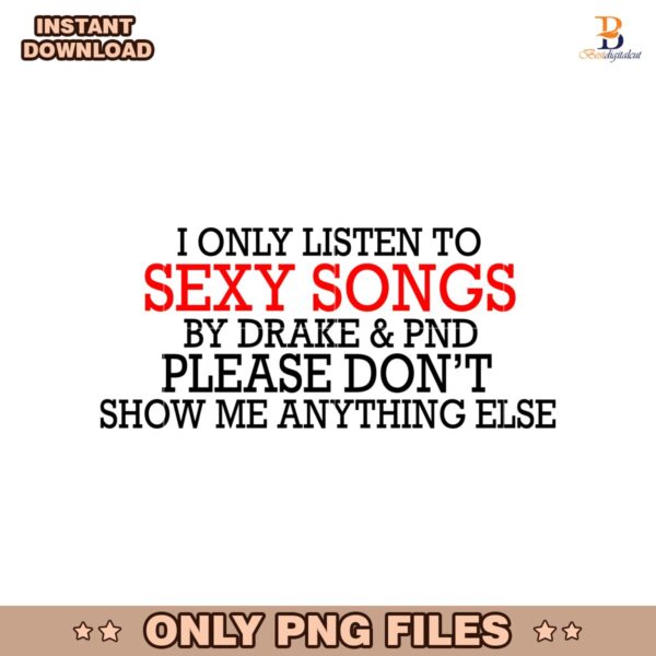 I Only Listen To Sexy Songs By Drake And Pnd SVG