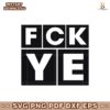 Kanye West FCK YE Funny Quotes Svg Instant Download