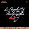Los Angeles Stands Together La Strong Wildfires Map SVG