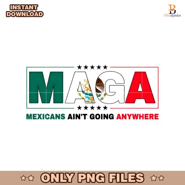 Maga Mexican Aint Going Anywhere Politics PNG