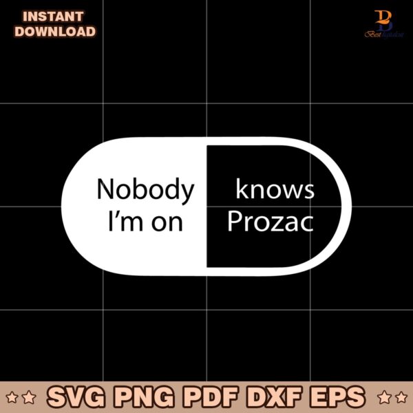 Nobody Knows Im On Prozac SVG