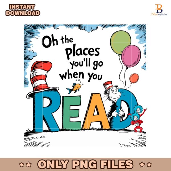 Oh The Places You Will Go When You Read Dr Seuss Character PNG