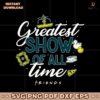 The Greatest Show Of All Time Friend SVG