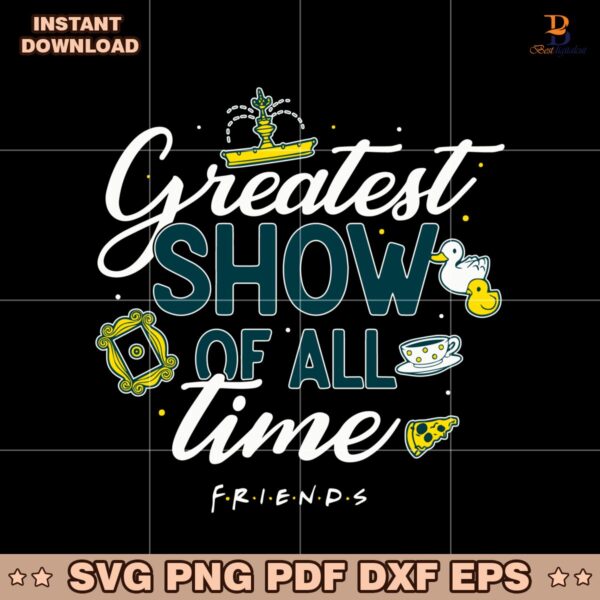 The Greatest Show Of All Time Friend SVG