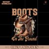 Boots On The Ground Cowboy Western Design Png