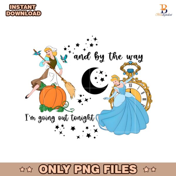 Cinderella Princess And By The Way Im Going Out Tonight PNG