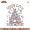 Comfort Colors Disney Long Live All The Magic We Made SVG