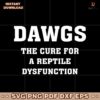 Dawgs The Cure For A Reptile Dysfunction SVG