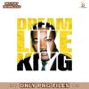 Dream Like King I Have A Dream MLK PNG