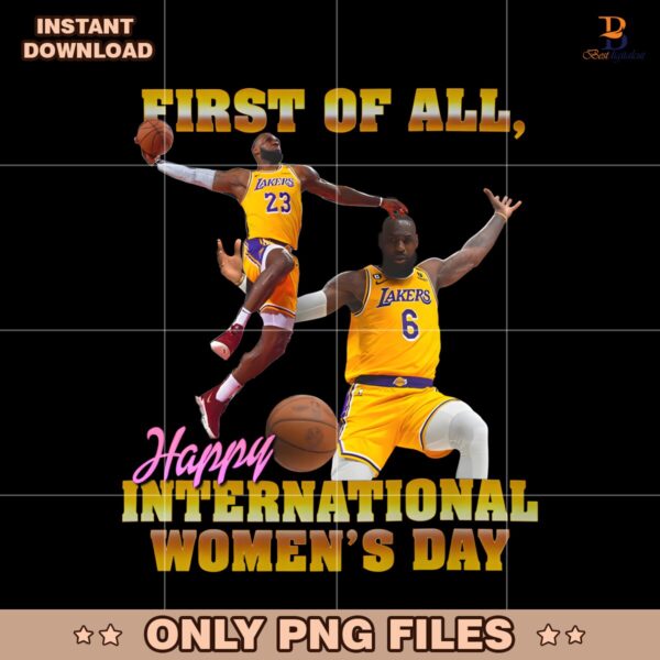 First Of All Happy International Womens Day Lebron James PNG