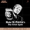 Funny Irish Trump Make St Patricks Day Great Again SVG