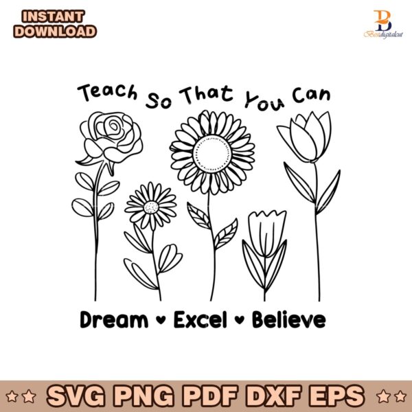 Funny Teach So That You Can Dream Excel Believe Flowers SVG