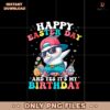 Happy Easter Day And Yes It's My Birthday Png