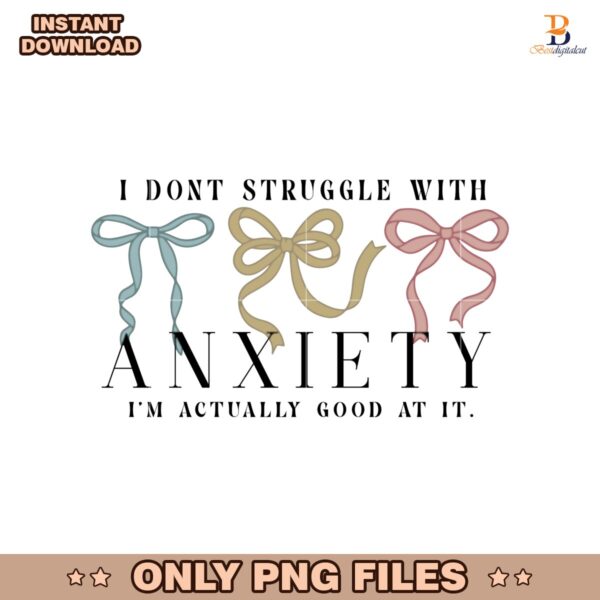 I Dont Struggle With Anxiety Coquette Mental Health Png