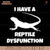 I Have A Reptile Dysfunction Lizard Silhouette SVG